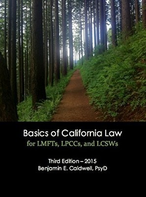 BASICS OF CALIFORNIA LAW FOR LMFTS, LPCCS, AND LCSWS By Benjamin E. Caldwell VG+