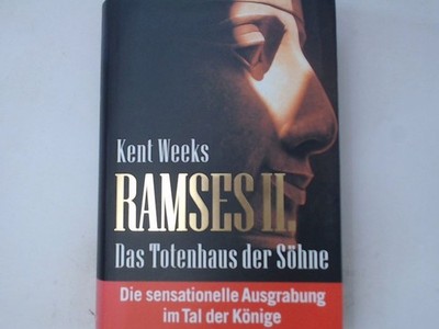 Ramses II. - Das Totenhaus der Söhne: Eine sensationelle Ausgrabung im Tal der K