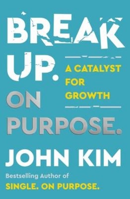Break up on Purpose : A Catalyst for Growth Hardcover John Kim