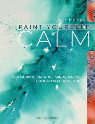 Paint Yourself Calm : Colourful, Creative Mindfulness Through Wat
