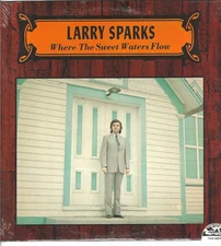 LARRY SPARKS WHERE THE SWEET WTERS FLOW NEW FACTORY SEALED VINYL LP ALBUM