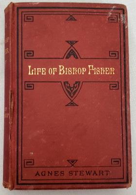 1879 BIO: BISHOP FISHER OF ROCHESTER 1469-1535, Henry VIII, English Reformation