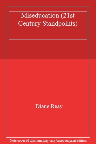 Miseducation (21st Century Standpoints),Diane Reay