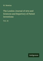 The London Journal Of Arts And Sciences And Repertory Of Patent Inventions W. Ne