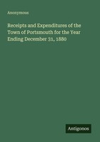 Receipts And Expenditures Of The Town Of Portsmouth For The Year Ending December
