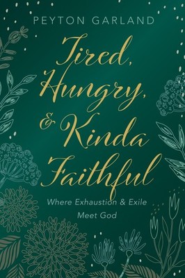 Tired, Hungry, and Kinda Faithful: Where Exhaustion and Exile Meet God