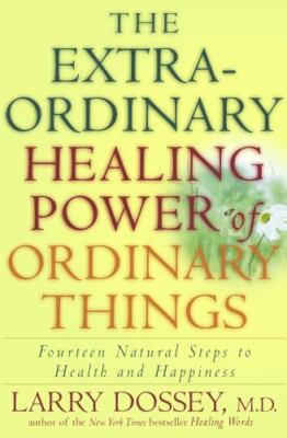The Extraordinary Healing Power of Ordinary Things: Fourteen Natural Steps to He