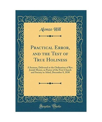 Practical Error, and the Test of True Holiness: A Sermon, Delivered at the Ordin