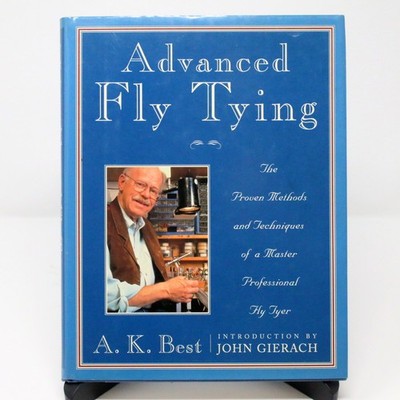 A K Best - Advanced Fly Tying: The Proven Methods and Techniques HCDJ 1st Ed