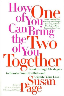 How One of You Can Bring the Two of You Together: Breakthrough Strategies to...