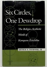 SIX CIRCLES, ONE DEWDROP Komparu Zenchiku - Arthur G. Thornhill III Princeton
