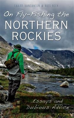 On Fly-Fishing the Northern Rockies: Essays and Dubious Advice by Vanzanten, ...