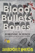 Image of Blood Bullets and Bones: The Story of Forensic Science from Sherlock Holmes to