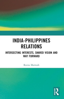 India-Philippines Relations: Intersecting Interests, Shared Vision and Way Forwa
