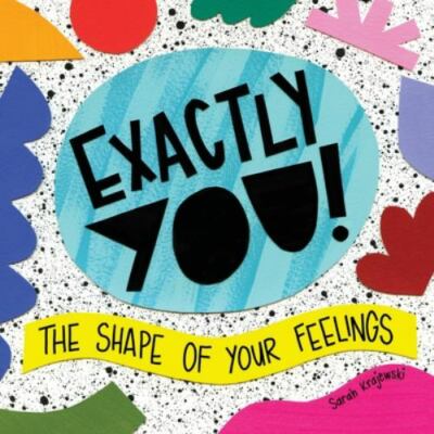 Exactly You! the Shape of Your Feelings, Paperback by Sarah Krajewski, Krajew...