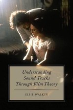 Understanding Sound Tracks Through Film Theory by Elsie Walker (English) Paperba