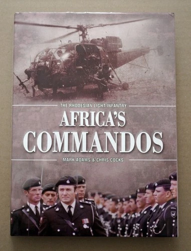Africa's Commandos - The Rhodesian Light Infantry - Mark Adams and Chris Cocks