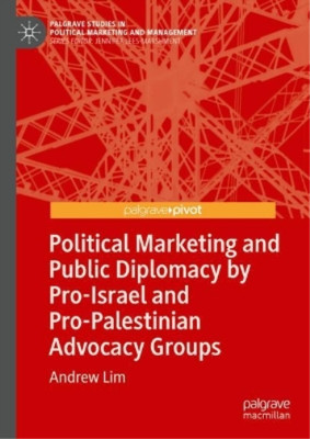 Andrew Lim Political Marketing and Public Diplomacy by Pro-Israel and ...
