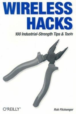 Kabellose Hacks: 100 industrielle Spitzen und Werkzeuge Rob Flick