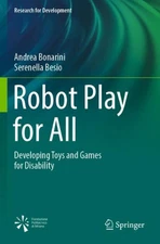 Robot Play for All: Developing Toys and Games for Disability by Andrea Bonarini 