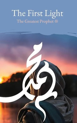 The First Light | The Greatest Prophet (s) | Husayn Wahid Khurasani | Buch