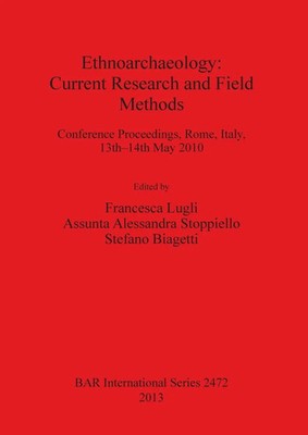 Ethnoarchaeology Current Research and Field Methods Francesca Lugli (u. a.) Buch