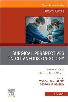 Surgical Perspectives on Cutaneous Oncology, an Issue of Surgical Clinics, Ha...