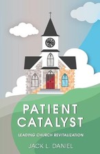 Patient Catalyst: Leading Church Revitalization by Jack Daniel (English) Paperba