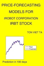 Price-Forecasting Models for iRobot Corporation IRBT Stock by Ton Viet Ta Paperb