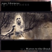 Ego Likeness - Water To The Dead - Cd - G72Z
