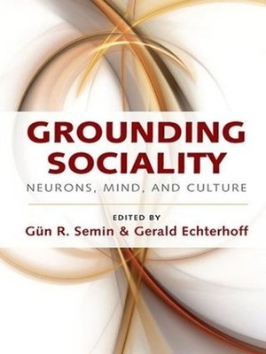 Grounding Sociality: Neurons, Mind, and Culture by G?n R. Semin (English) Paperb