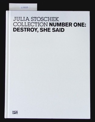 Destroy, she said. Anlässlich der Ausstellung ''Number One: Destroy, She Said'', J