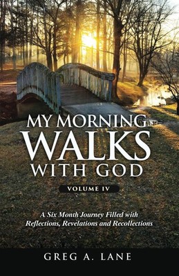 My Morning Walks with God, Volume 4: A Six Month Journey Filled with Reflections