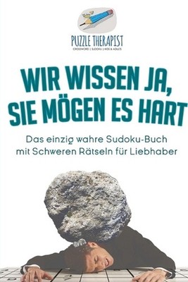 Wir wissen ja, Sie mgen es Hart Das einzig wahre Sudoku-Buch mit Schweren Rtseln