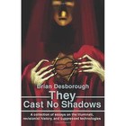 They Cast No Shadows: A Collection of Essays on the Illuminati, Revisionist History, and Suppressed Technologies by Brian R Desborough (Paperback / softback, 2002)