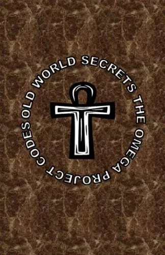 old world secrets the omega project codes & new world bible the story of  truth