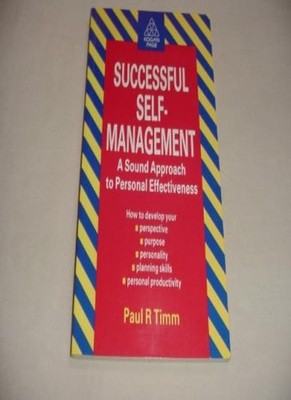 Successful Self Management: A Sound Approach to Personal Effecti