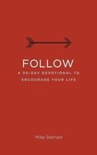 Follow: A 30-Day Devotional to Encourage Your Life by Sternad, Mike [Paperback]