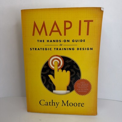 Map It: The Hands-On Guide to Strategic Training Design 2017 Paperback