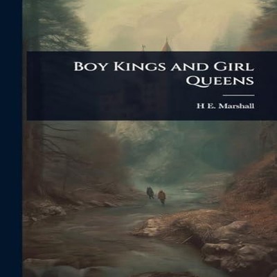 Boy Kings and Girl Queens H E. B. 1876 Marshall Paperback Creativ