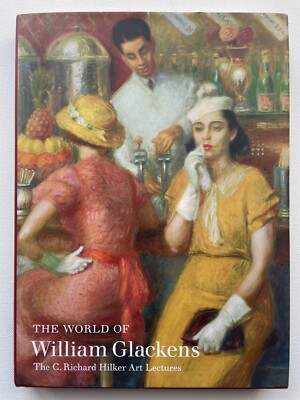 THE WORLD OF WILLIAM GLACKENS: THE C. RICHARD HILKER ART By Colin Bailey & Avis