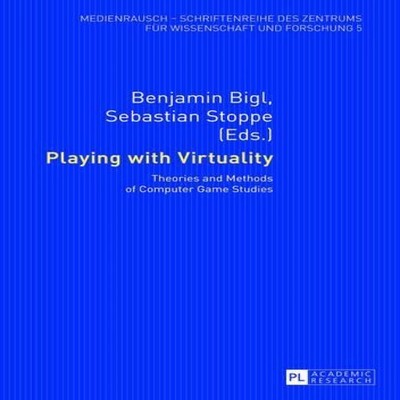 Playing with Virtuality Theories and Methods of Computer Game Stu