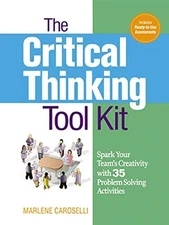 THE CRITICAL THINKING TOOLKIT: SPARK YOUR TEAM'S By Marlene Caroselli **Mint**