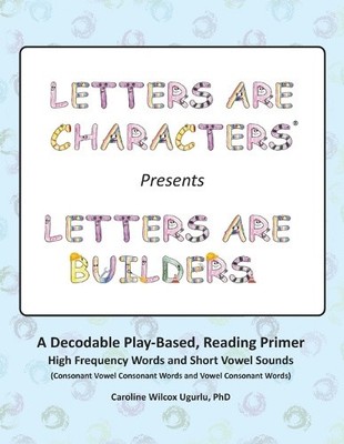 Letters are Characters (R) Presents Letters are Builders: A Play-Based,