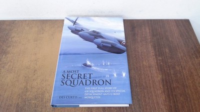 			A Most Secret Squadron: The First Full Story of 618 Squadron and 		