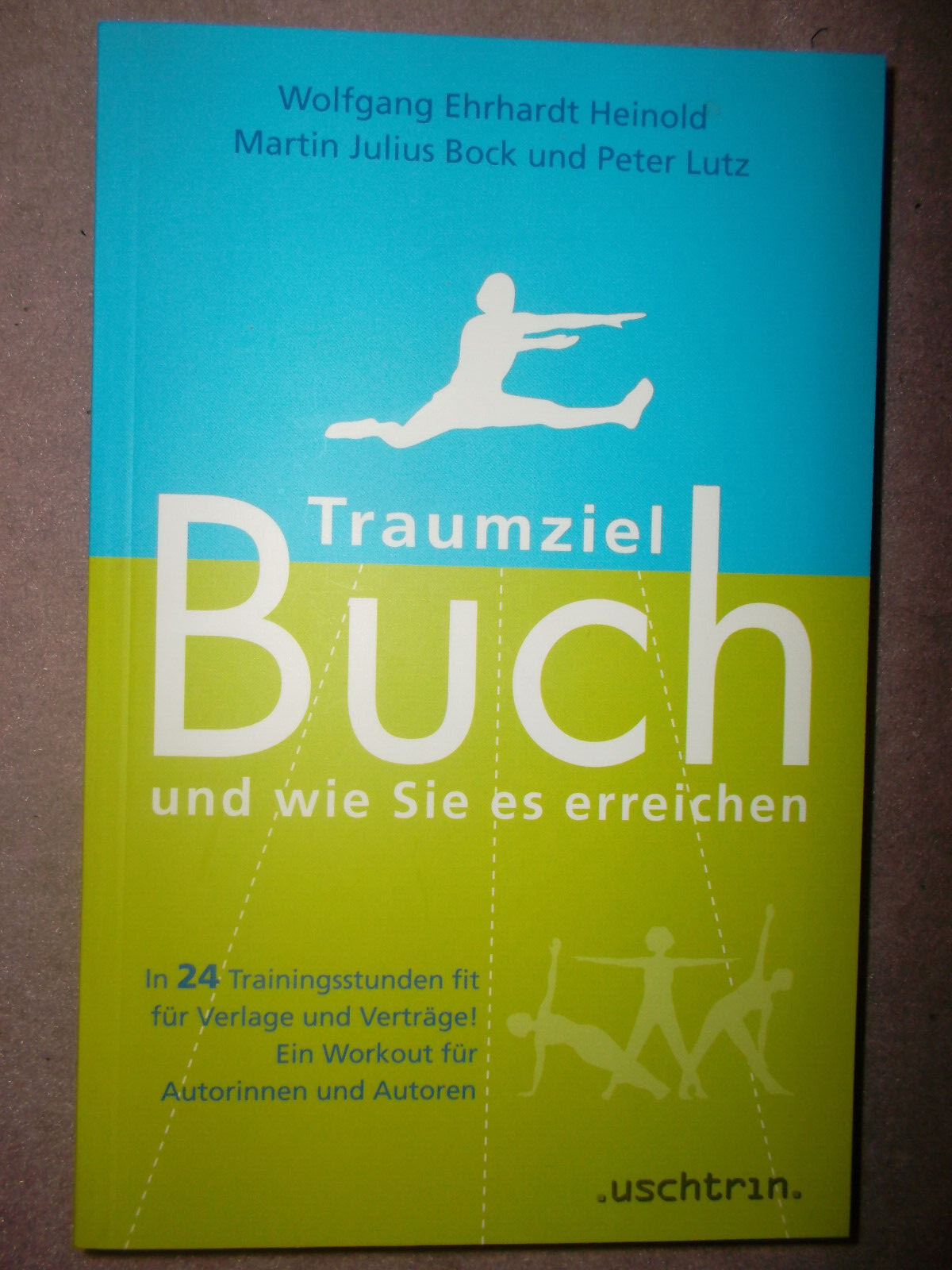 Traumziel Buch ? und wie Sie es erreichen: In 24 Trainingsstunden fit für Verlag - Wolfgang E Heinold