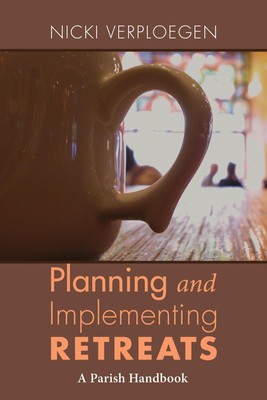 Planning and Implementing Retreats: A Parish Handbook