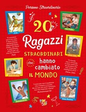 20 ragazzi straordinari che hanno cambiato il mondo - AA.VV.