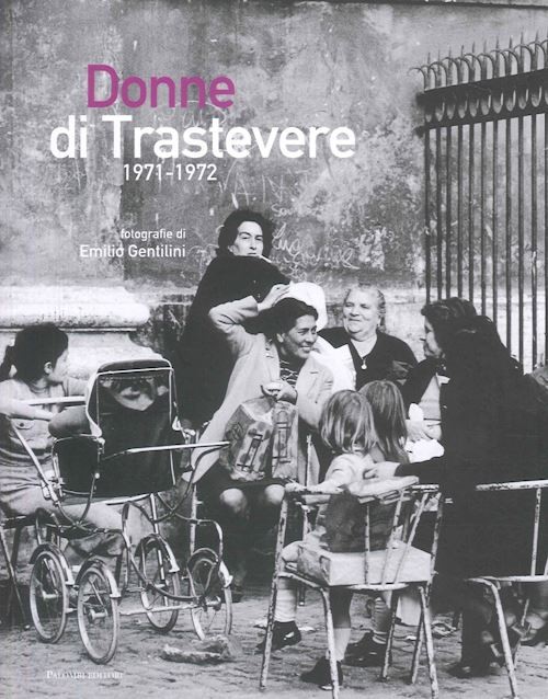 DONNE DI TRASTEVERE 1971-1972  - GENTILINI EMILIO - Palombi Editori