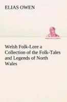 Welsh Folk-Lore A Collection Of The Folk-Tales And Legends Of North Wales Owen